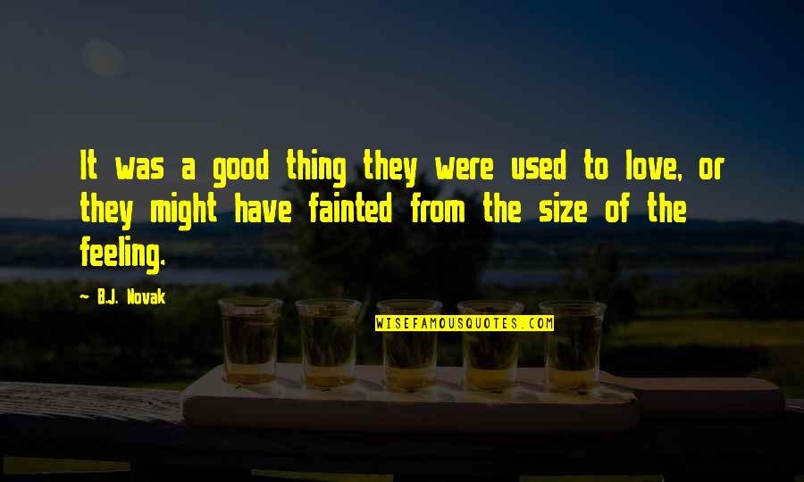Have Good Feeling Quotes By B.J. Novak: It was a good thing they were used