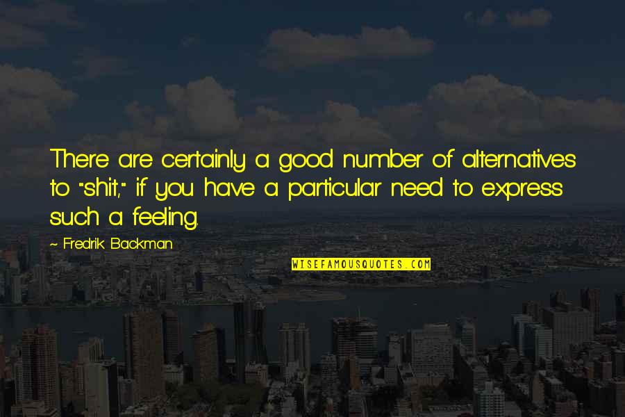Have Good Feeling Quotes By Fredrik Backman: There are certainly a good number of alternatives
