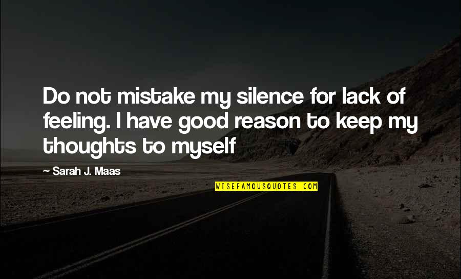 Have Good Feeling Quotes By Sarah J. Maas: Do not mistake my silence for lack of