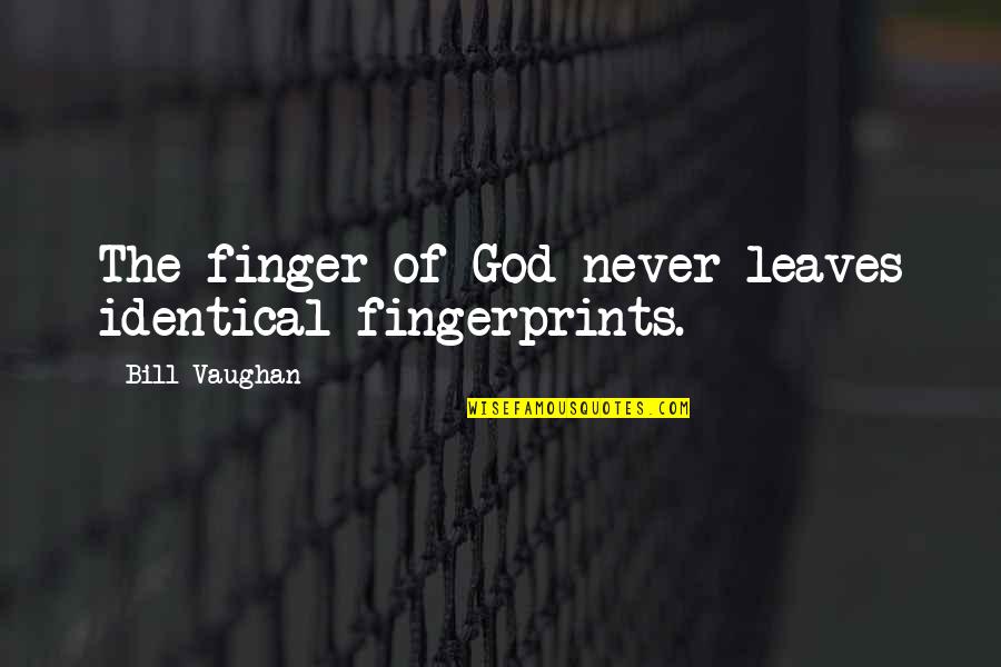 Have Good Morning Quotes By Bill Vaughan: The finger of God never leaves identical fingerprints.