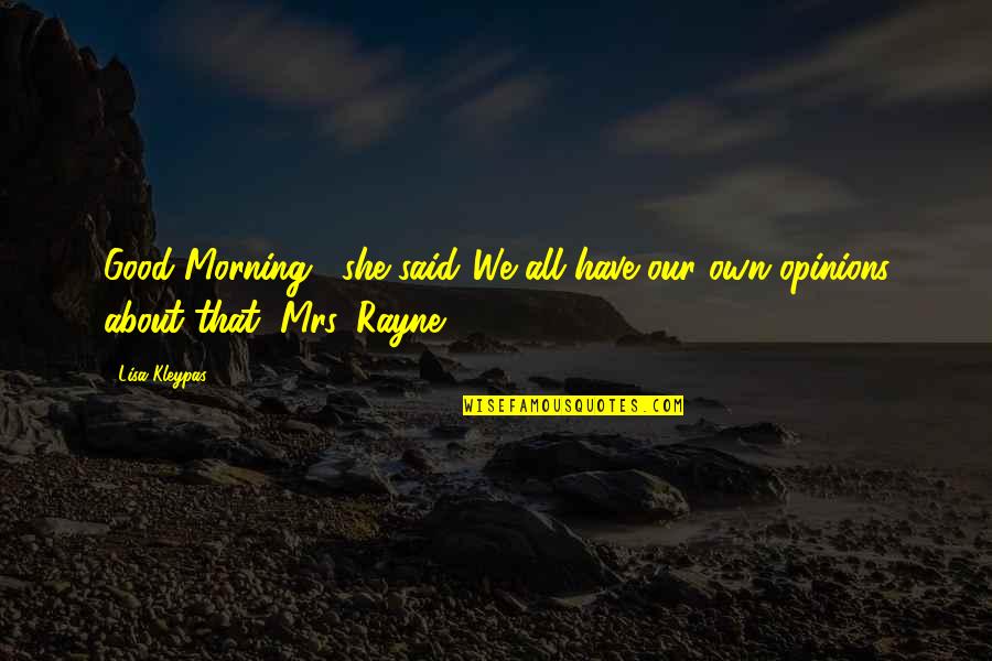Have Good Morning Quotes By Lisa Kleypas: Good Morning," she said."We all have our own