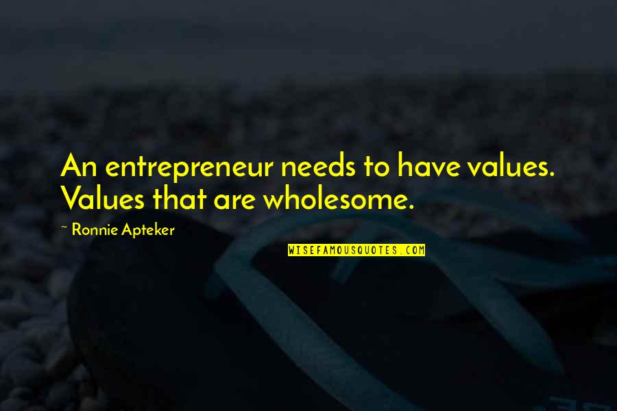 Have Good Morning Quotes By Ronnie Apteker: An entrepreneur needs to have values. Values that