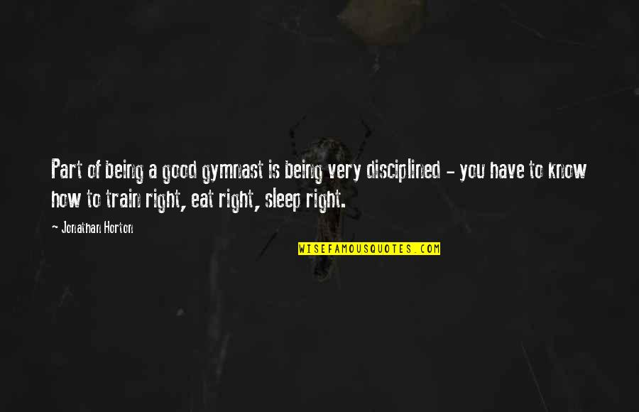 Have Good Sleep Quotes By Jonathan Horton: Part of being a good gymnast is being