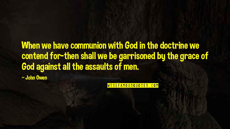 Have Grace Quotes By John Owen: When we have communion with God in the