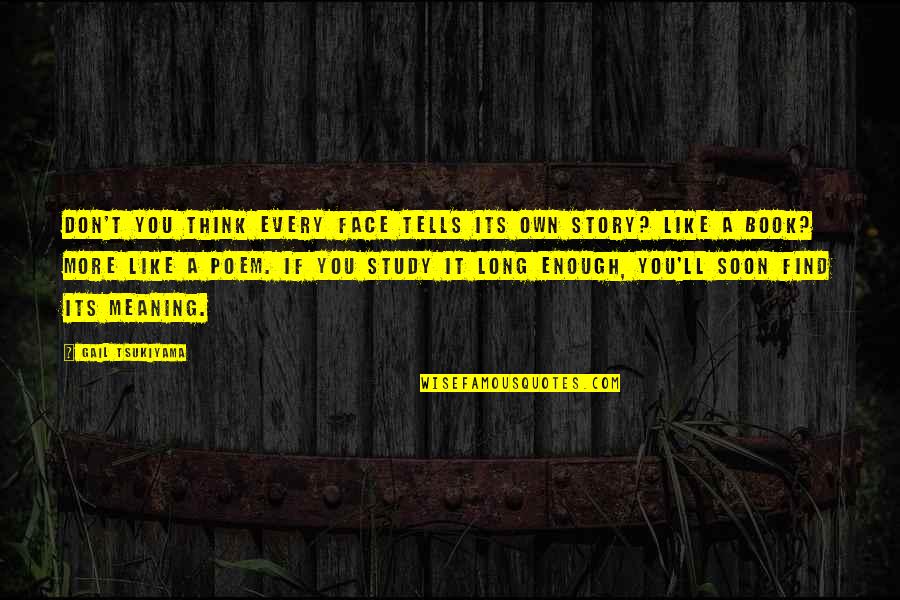 Have Great Day Ahead Quotes By Gail Tsukiyama: Don't you think every face tells its own