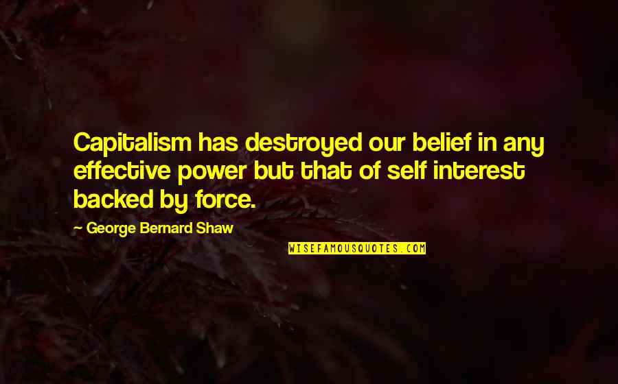 Have Great Day Ahead Quotes By George Bernard Shaw: Capitalism has destroyed our belief in any effective Have Great Day Ahead Quotes By George Bernard Shaw: Capitalism has destroyed our belief in any effective