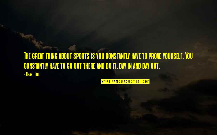 Have Great Day Quotes By Grant Hill: The great thing about sports is you constantly