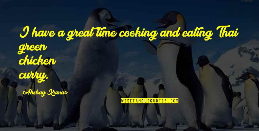Have Great Time Quotes By Akshay Kumar: I have a great time cooking and eating