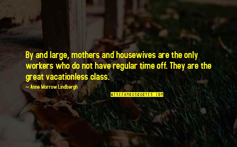 Have Great Time Quotes By Anne Morrow Lindbergh: By and large, mothers and housewives are the