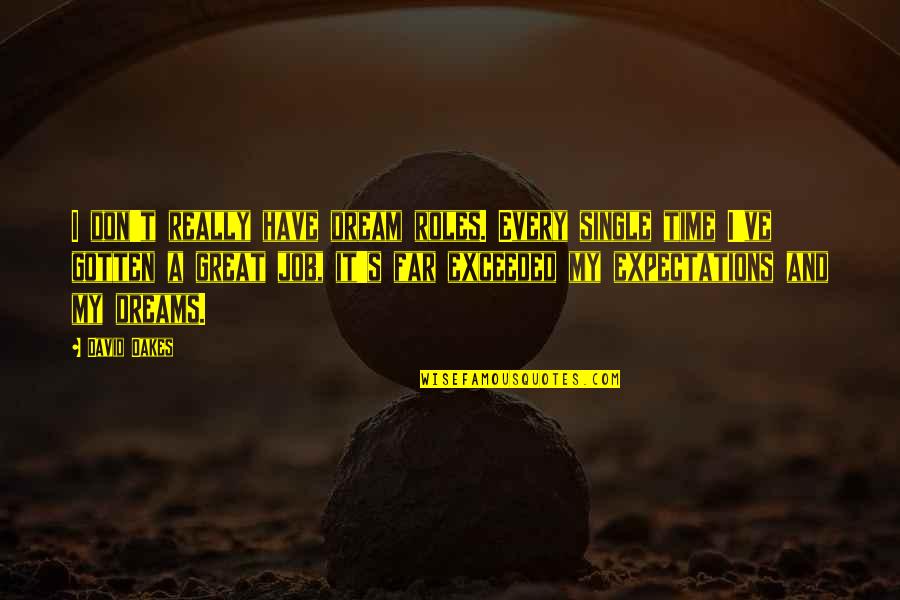 Have Great Time Quotes By David Oakes: I don't really have dream roles. Every single Have Great Time Quotes By David Oakes: I don't really have dream roles. Every single