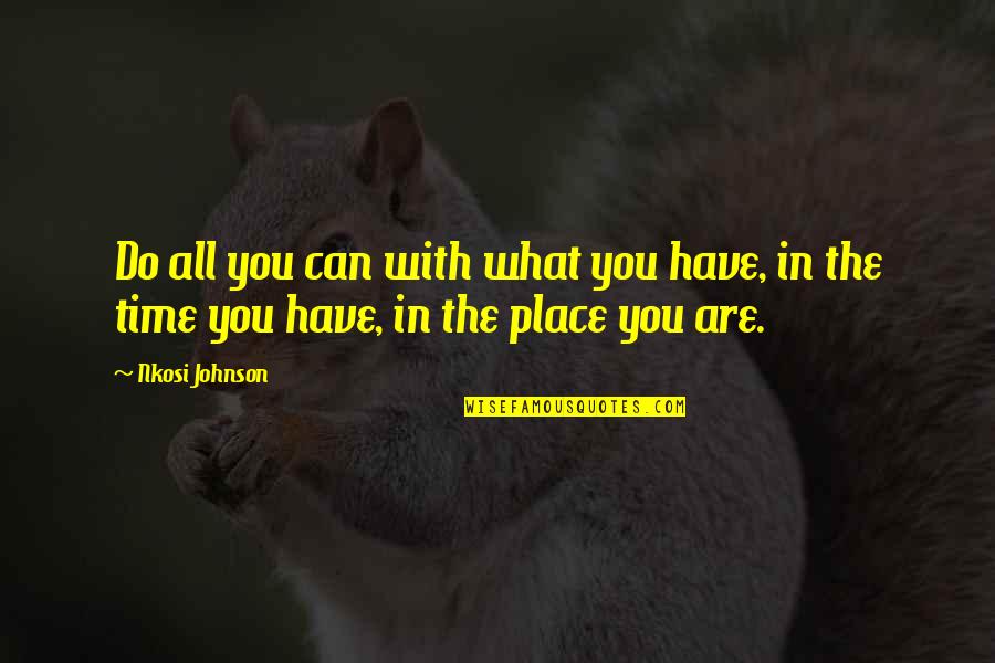 Have Great Time Quotes By Nkosi Johnson: Do all you can with what you have,