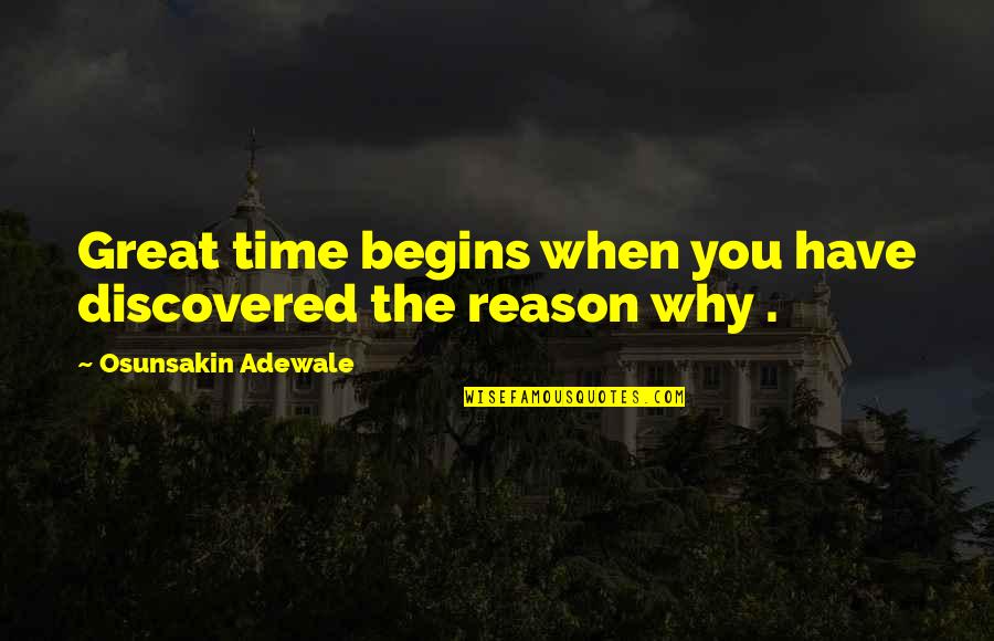Have Great Time Quotes By Osunsakin Adewale: Great time begins when you have discovered the Have Great Time Quotes By Osunsakin Adewale: Great time begins when you have discovered the