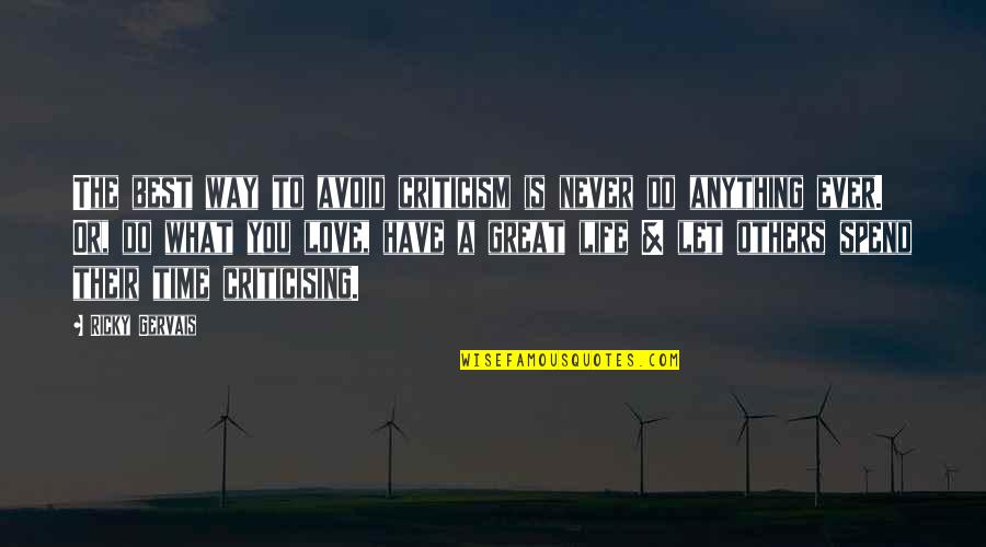 Have Great Time Quotes By Ricky Gervais: The best way to avoid criticism is never Have Great Time Quotes By Ricky Gervais: The best way to avoid criticism is never