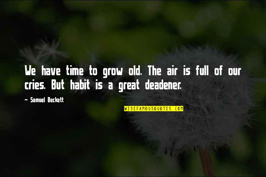 Have Great Time Quotes By Samuel Beckett: We have time to grow old. The air Have Great Time Quotes By Samuel Beckett: We have time to grow old. The air