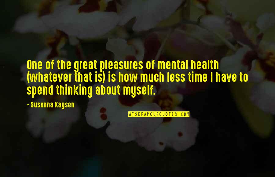 Have Great Time Quotes By Susanna Kaysen: One of the great pleasures of mental health