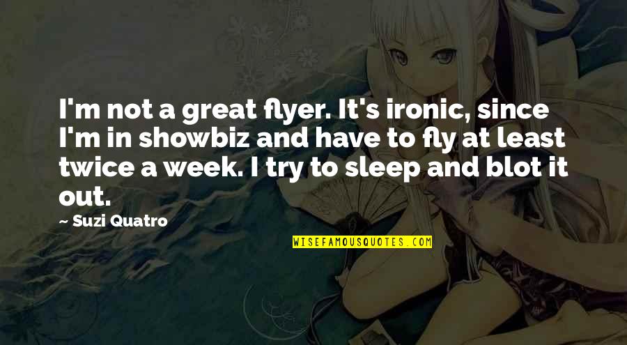 Have Great Week Quotes By Suzi Quatro: I'm not a great flyer. It's ironic, since