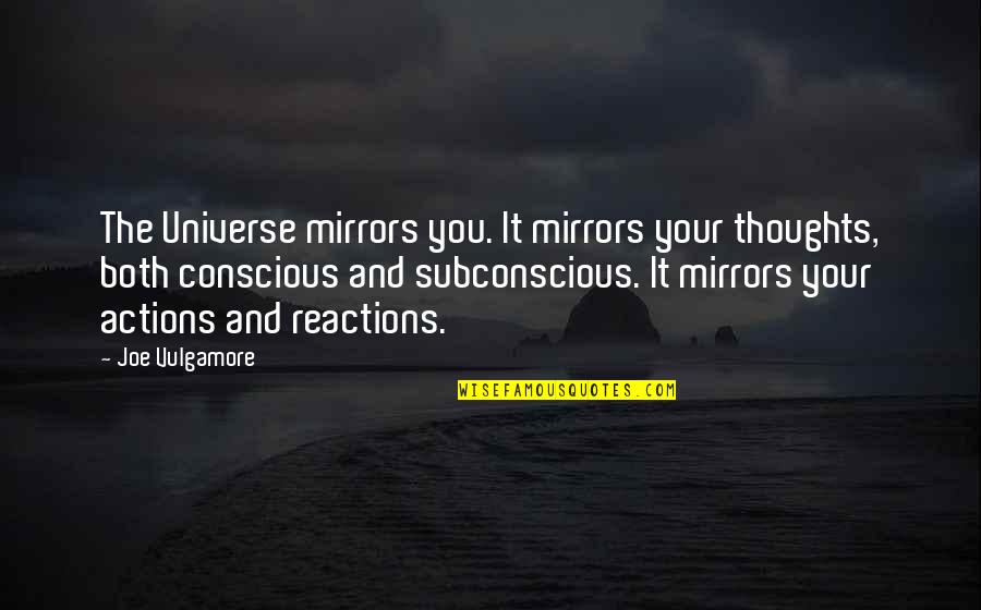 Have Heard Synonyms Quotes By Joe Vulgamore: The Universe mirrors you. It mirrors your thoughts,