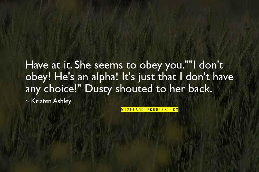 Have Her Back Quotes By Kristen Ashley: Have at it. She seems to obey you.""I
