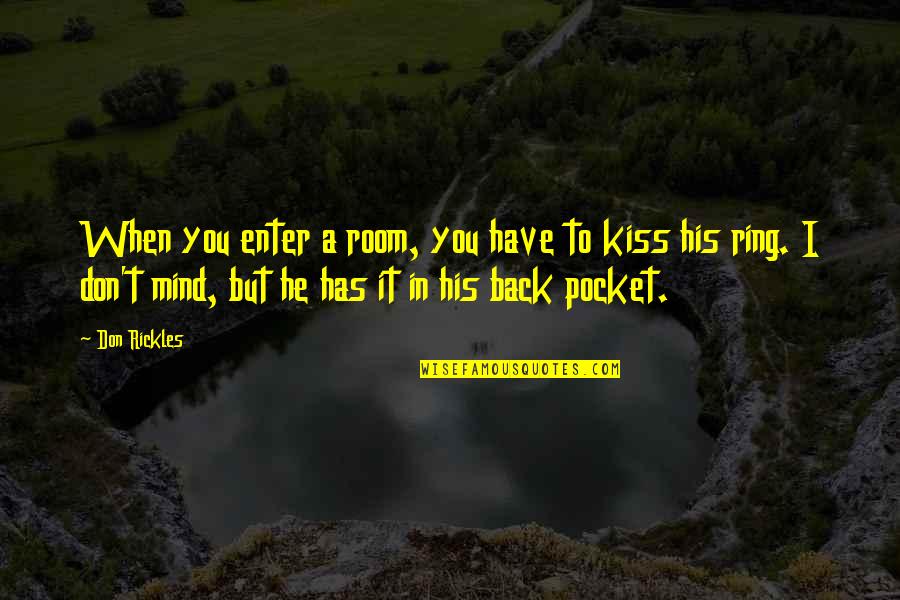 Have His Back Quotes By Don Rickles: When you enter a room, you have to Have His Back Quotes By Don Rickles: When you enter a room, you have to