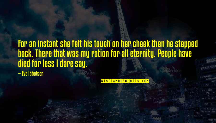 Have His Back Quotes By Eva Ibbotson: For an instant she felt his touch on Have His Back Quotes By Eva Ibbotson: For an instant she felt his touch on
