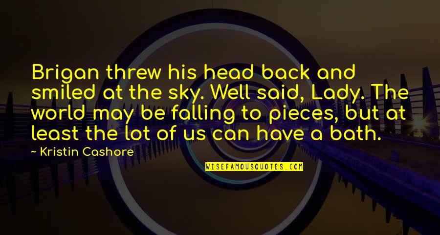 Have His Back Quotes By Kristin Cashore: Brigan threw his head back and smiled at Have His Back Quotes By Kristin Cashore: Brigan threw his head back and smiled at