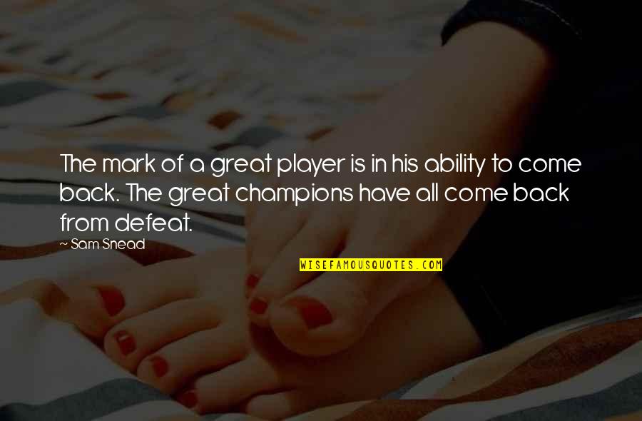 Have His Back Quotes By Sam Snead: The mark of a great player is in Have His Back Quotes By Sam Snead: The mark of a great player is in