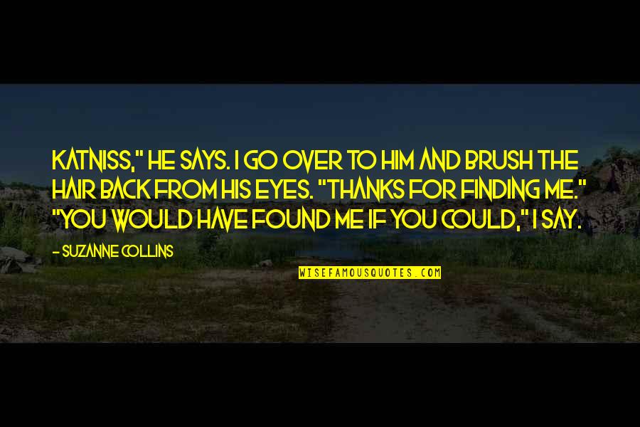 Have His Back Quotes By Suzanne Collins: Katniss," he says. I go over to him Have His Back Quotes By Suzanne Collins: Katniss," he says. I go over to him