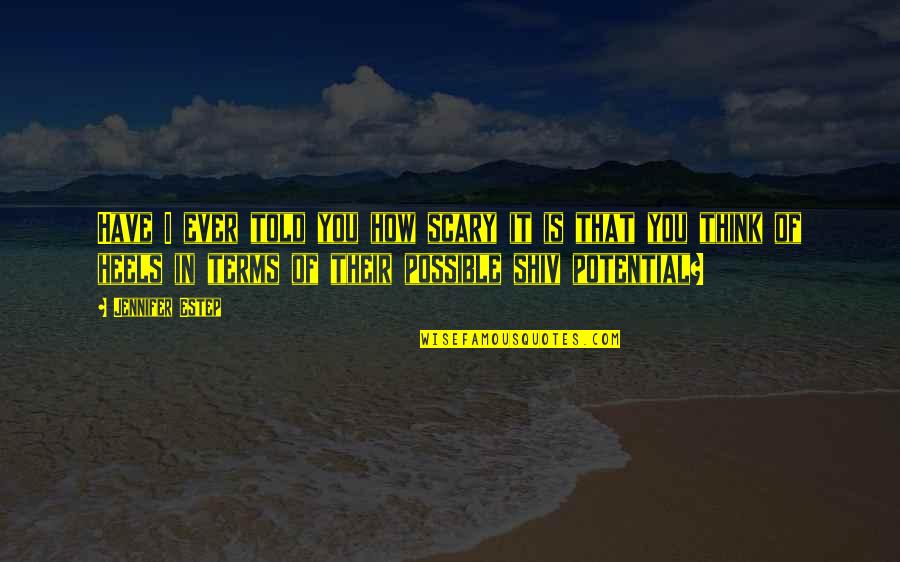 Have I Ever Told You Quotes By Jennifer Estep: Have I ever told you how scary it