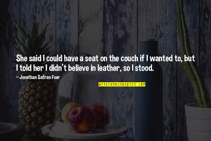 Have I Ever Told You Quotes By Jonathan Safran Foer: She said I could have a seat on