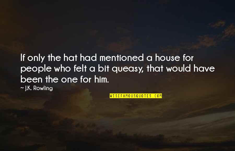 Have I Mentioned Quotes By J.K. Rowling: If only the hat had mentioned a house