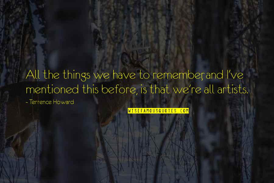 Have I Mentioned Quotes By Terrence Howard: All the things we have to remember, and