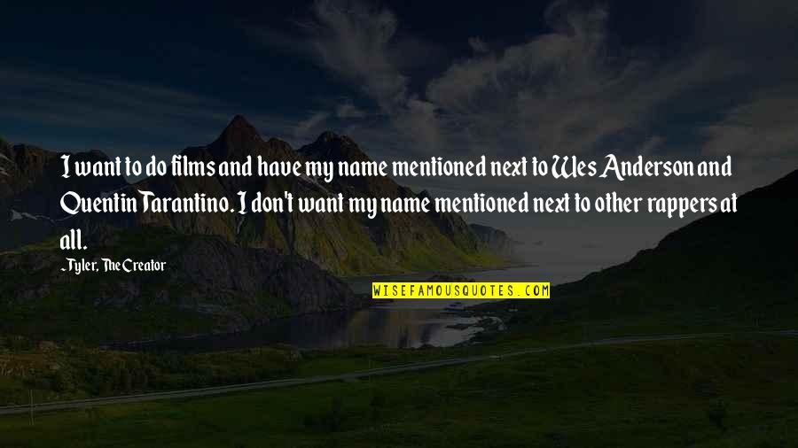 Have I Mentioned Quotes By Tyler, The Creator: I want to do films and have my Have I Mentioned Quotes By Tyler, The Creator: I want to do films and have my