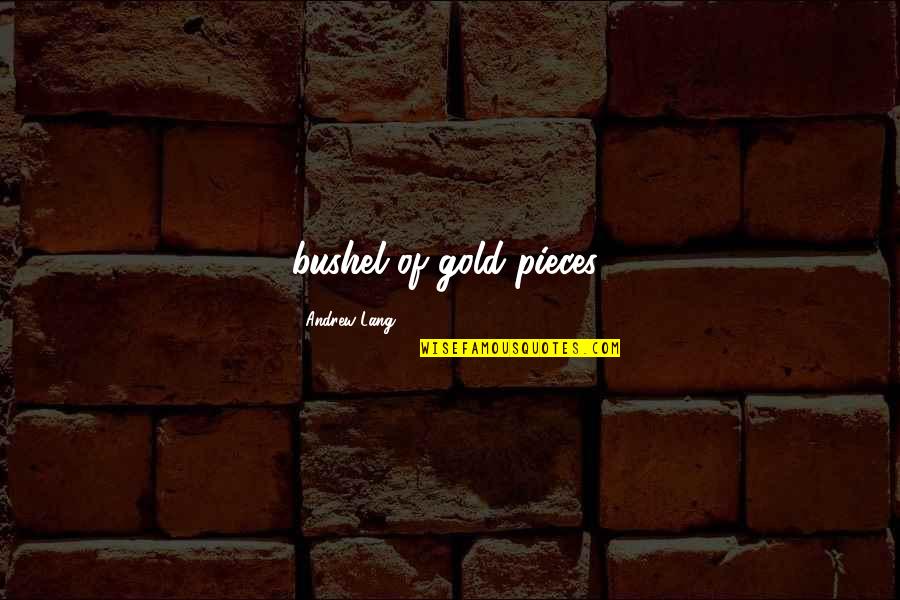 Have I Told You Lately That Your Beautiful Quotes By Andrew Lang: bushel of gold pieces;