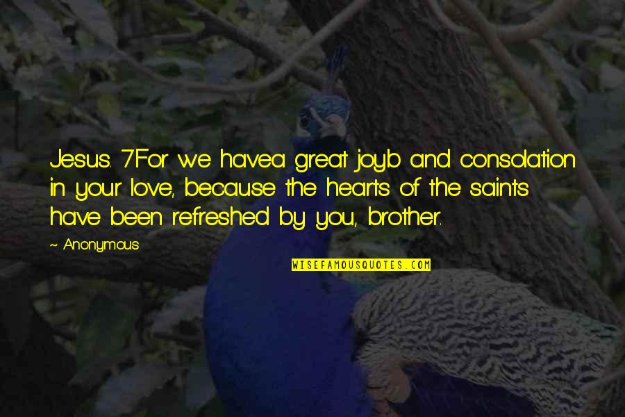 Have Jesus Quotes By Anonymous: Jesus. 7For we havea great joyb and consolation Have Jesus Quotes By Anonymous: Jesus. 7For we havea great joyb and consolation