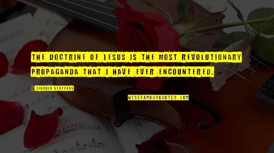 Have Jesus Quotes By Lincoln Steffens: The doctrine of Jesus is the most revolutionary Have Jesus Quotes By Lincoln Steffens: The doctrine of Jesus is the most revolutionary