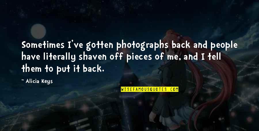 Have Me Back Quotes By Alicia Keys: Sometimes I've gotten photographs back and people have