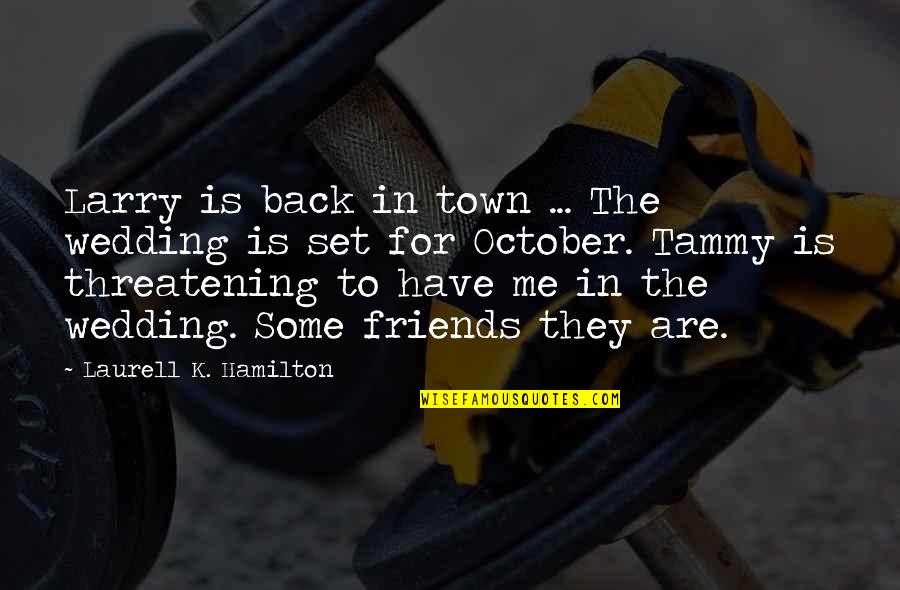 Have Me Back Quotes By Laurell K. Hamilton: Larry is back in town ... The wedding