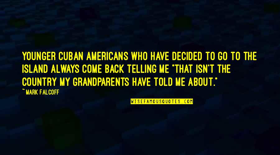 Have Me Back Quotes By Mark Falcoff: Younger Cuban Americans who have decided to go