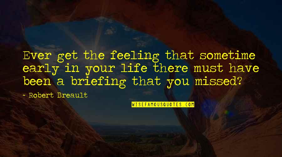 Have Missed You Quotes By Robert Breault: Ever get the feeling that sometime early in Have Missed You Quotes By Robert Breault: Ever get the feeling that sometime early in