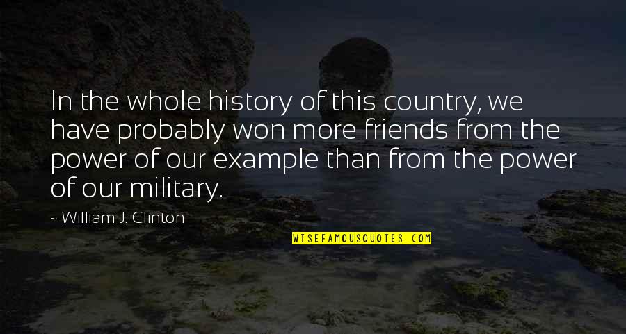 Have More Friends Quotes By William J. Clinton: In the whole history of this country, we Have More Friends Quotes By William J. Clinton: In the whole history of this country, we