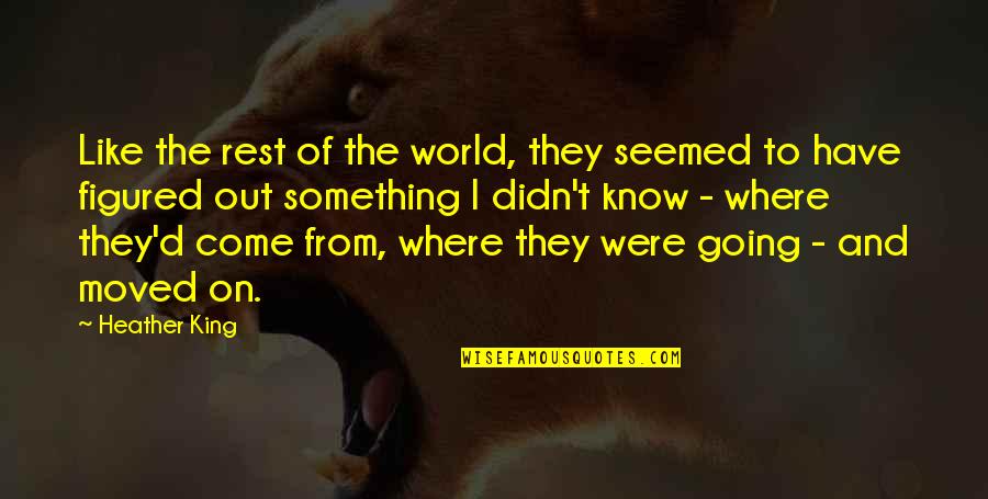 Have Moved On Quotes By Heather King: Like the rest of the world, they seemed