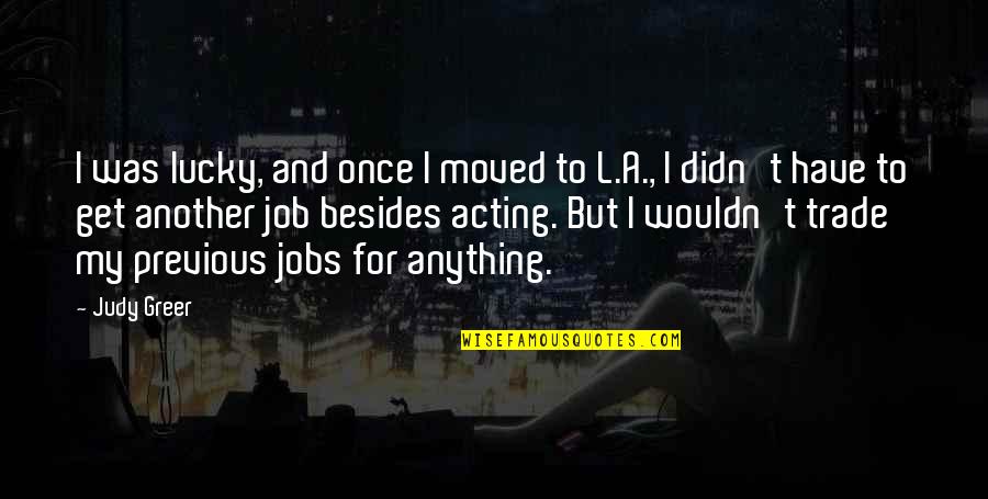 Have Moved On Quotes By Judy Greer: I was lucky, and once I moved to