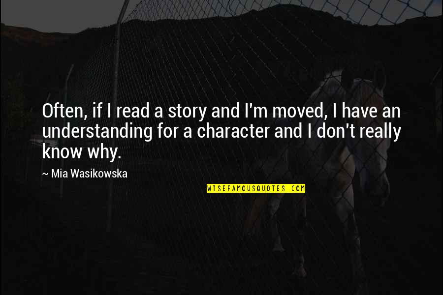 Have Moved On Quotes By Mia Wasikowska: Often, if I read a story and I'm