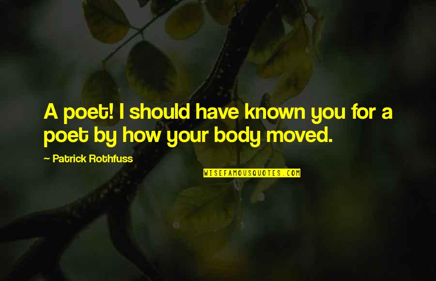 Have Moved On Quotes By Patrick Rothfuss: A poet! I should have known you for
