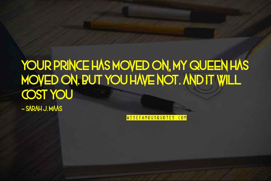 Have Moved On Quotes By Sarah J. Maas: Your prince has moved on, my queen has