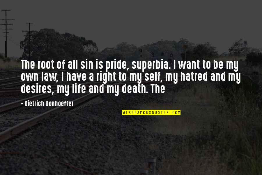 Have My Own Life Quotes By Dietrich Bonhoeffer: The root of all sin is pride, superbia.