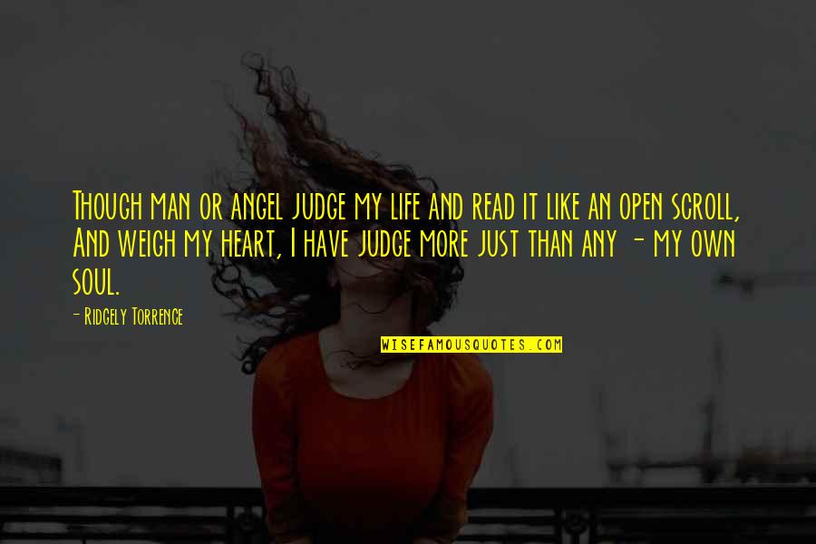 Have My Own Life Quotes By Ridgely Torrence: Though man or angel judge my life and