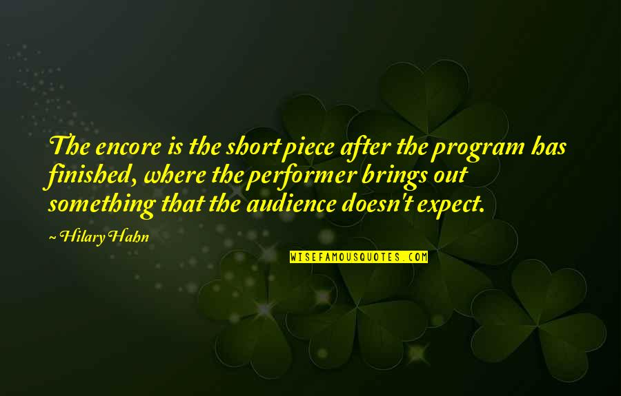 Have Nice Dream Quotes By Hilary Hahn: The encore is the short piece after the Have Nice Dream Quotes By Hilary Hahn: The encore is the short piece after the