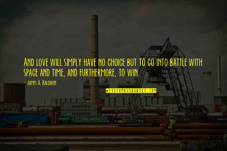 Have No Choice Quotes By James A. Baldwin: And love will simply have no choice but Have No Choice Quotes By James A. Baldwin: And love will simply have no choice but