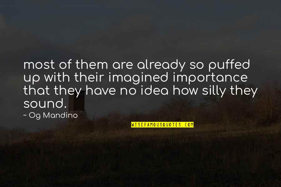 Have No Ego Quotes By Og Mandino: most of them are already so puffed up